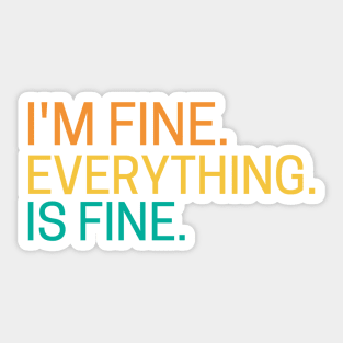 I'm fine everything is fine Sticker